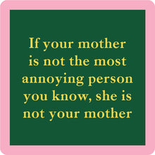 Load image into Gallery viewer, HILARIOUS Drink Coaster: If your mother is not the most annoying