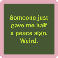 Load image into Gallery viewer, HILARIOUS Drink Coaster: Someone just gave me half