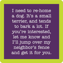 Load image into Gallery viewer, HILARIOUS Drink Coaster: I need to re-home a dog