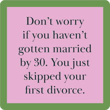 Load image into Gallery viewer, HILARIOUS Drink Coaster: Don't worry if you haven't gotten married by 30
