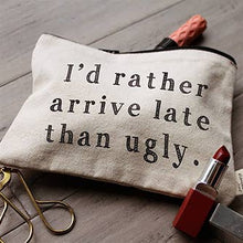Load image into Gallery viewer, I'd Rather Arrive Late Than Ugly | Funny Travel Pouch