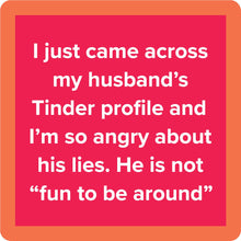 Load image into Gallery viewer, HILARIOUS Drink Coaster: I just came across my husband's Tinder