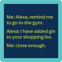 Load image into Gallery viewer, HILARIOUS Drink Coaster: Me: Alexa, remind me to go to the gym