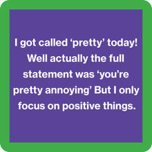 Load image into Gallery viewer, HILARIOUS Drink Coaster: I got called 'pretty' today!
