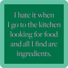 Load image into Gallery viewer, HILARIOUS Drink Coaster: I hate it when I go to the kitchen
