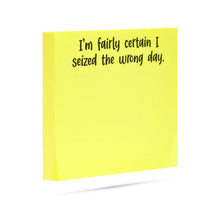 Load image into Gallery viewer, I'm fairly certain I seized the wrong day | Funny Sticky Notes
