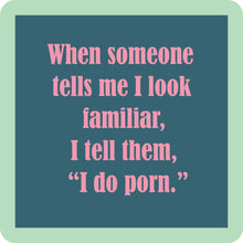 Load image into Gallery viewer, HILARIOUS Drink Coaster: When someone tells me I look familiar
