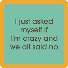 Load image into Gallery viewer, HILARIOUS Drink Coaster: I just asked myself
