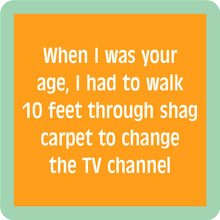 Load image into Gallery viewer, HILARIOUS Drink Coaster: When I was your age
