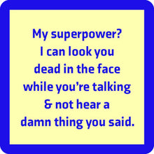 Load image into Gallery viewer, HILARIOUS Drink Coaster: My superpower?
