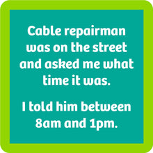Load image into Gallery viewer, HILARIOUS Drink Coaster: Cable repairman was on the street
