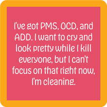 Load image into Gallery viewer, HILARIOUS Drink Coaster: I've got PMS,OCD, and ADD

