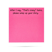 Load image into Gallery viewer, After I say "That's crazy" twice, wrap it up | Funny Sticky Notes
