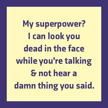 Load image into Gallery viewer, HILARIOUS Drink Coaster: My superpower?
