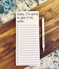 Load image into Gallery viewer, Magnetic List | Today I'm going to give it my some
