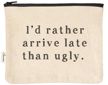 Load image into Gallery viewer, I'd Rather Arrive Late Than Ugly | Funny Travel Pouch
