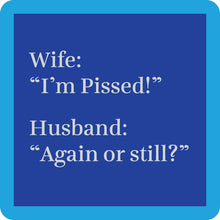 Load image into Gallery viewer, HILARIOUS Drink Coaster: Wife: "I'm pissed!"
