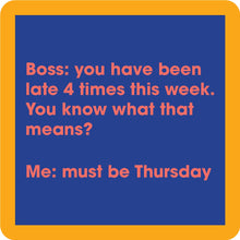Load image into Gallery viewer, HILARIOUS Drink Coaster: Boss: you have been late 4 times
