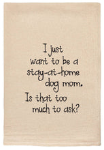 Load image into Gallery viewer, I Just Want To Be A Stay At Home Dog Mom | Tea Towels

