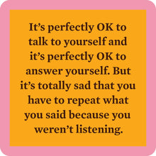 Load image into Gallery viewer, HILARIOUS Drink Coaster: It's perfectly OK to talk to yourself
