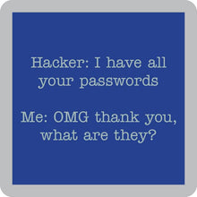 Load image into Gallery viewer, HILARIOUS Drink Coaster: Hacker: I have all your passwords
