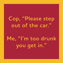 Load image into Gallery viewer, HILARIOUS Drink Coaster: Cop, "Please step out of the car
