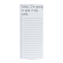 Load image into Gallery viewer, Magnetic List | Today I'm going to give it my some
