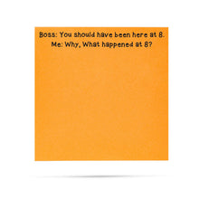 Load image into Gallery viewer, Boss: you should have been here at 8 | Funny Sticky Notes

