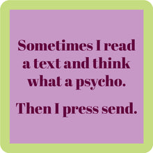 Load image into Gallery viewer, HILARIOUS Drink Coaster: Sometimes I read a text and think
