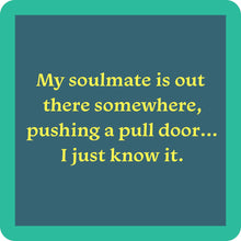 Load image into Gallery viewer, HILARIOUS Drink Coaster: My soulmate is out there somewhere
