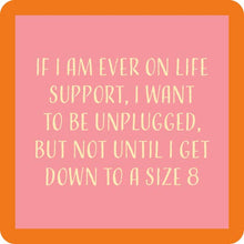 Load image into Gallery viewer, HILARIOUS Drink Coaster: If I am ever on life support
