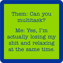 Load image into Gallery viewer, HILARIOUS Drink Coaster: Them: Can you multitask?
