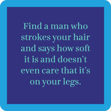 Load image into Gallery viewer, HILARIOUS Drink Coaster: Find a man who strokes your hair
